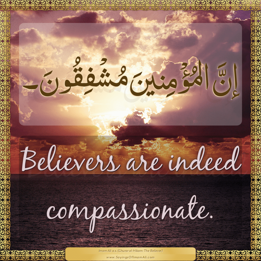 Believers are indeed compassionate.